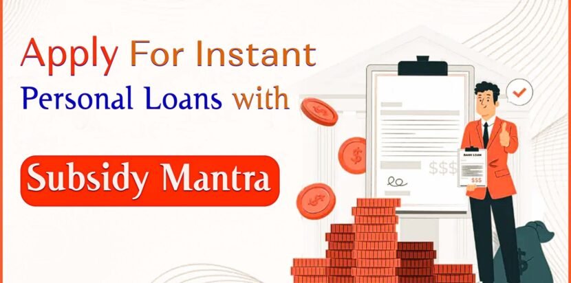 Apply for Instant Personal Loans with Subsidy Mantra
