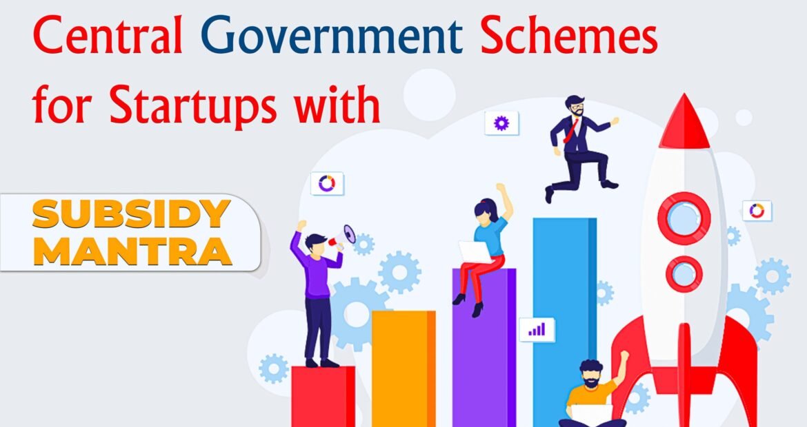 Central Government Schemes for Startups with Subsidy Mantra