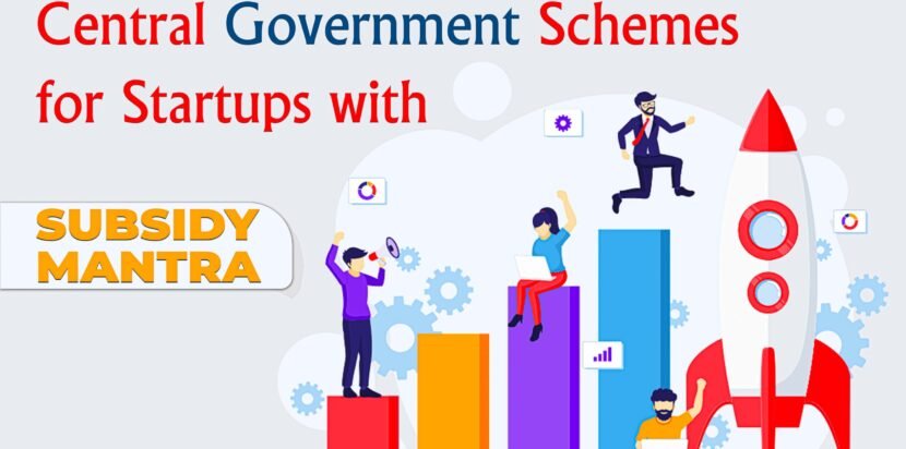 Central Government Schemes for Startups with Subsidy Mantra