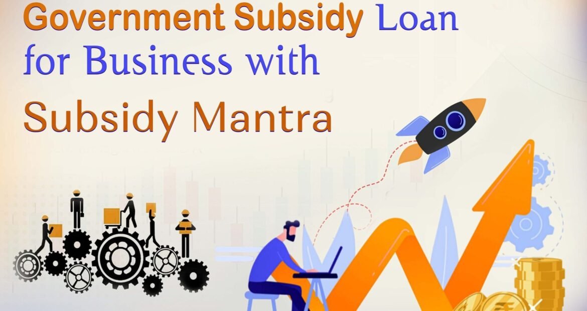 Government Subsidy Loan for Business with Subsidy Mantra
